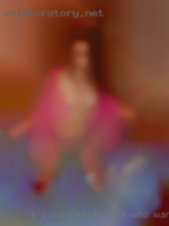 I love bbw California who wanna fuck women, black, white, ect.
