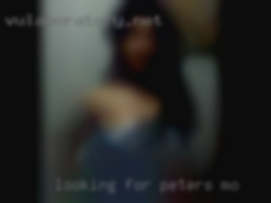 Looking for Peters, MO a woman to be pleased.